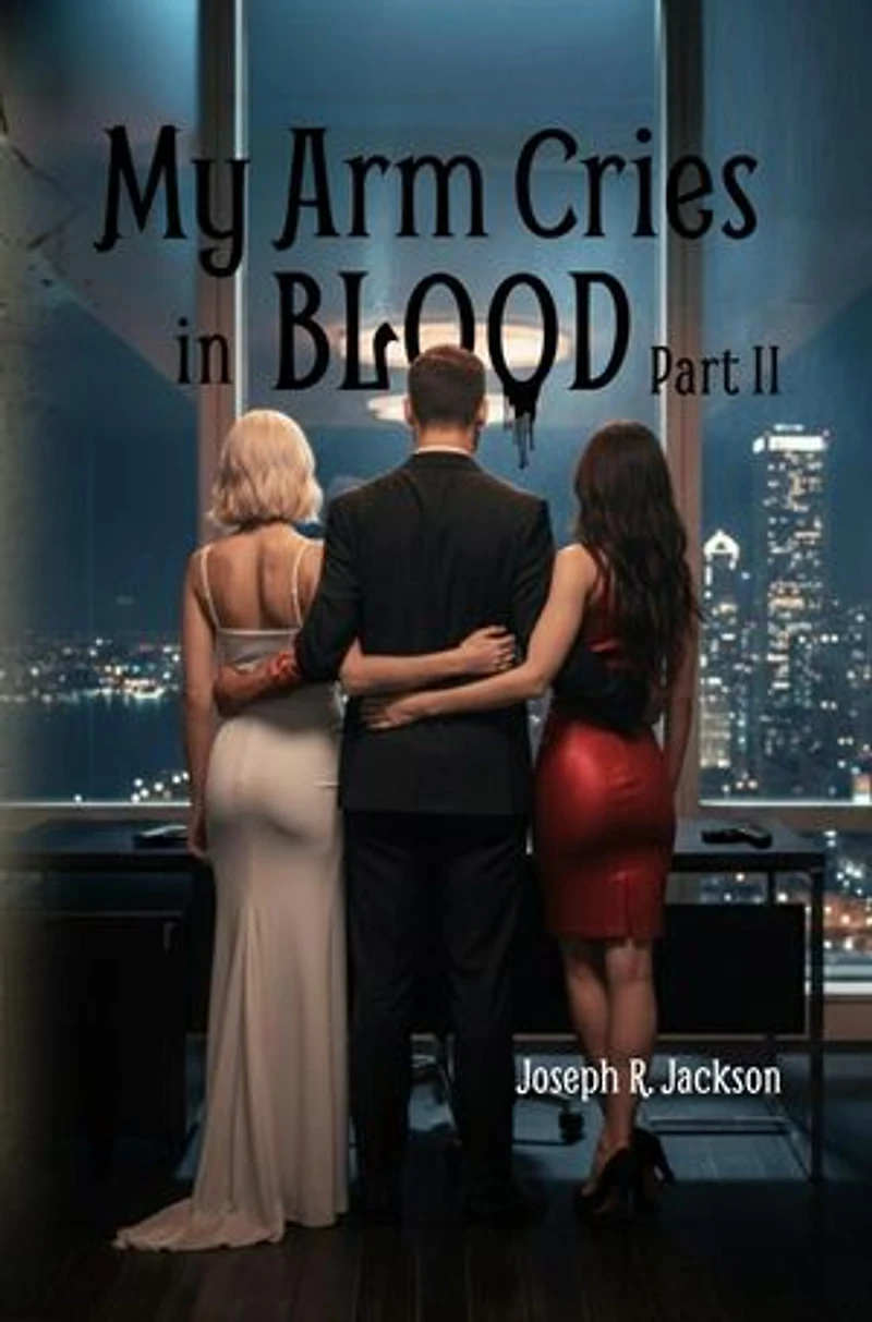My Arm Cries in Blood - Part II: My Arm Cries in Blood, #2