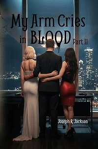 My Arm Cries in Blood - Part II: My Arm Cries in Blood, #2