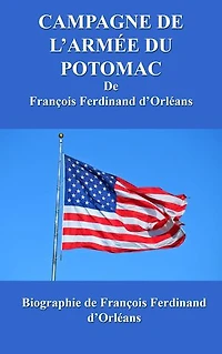 CAMPAGNE DE L’ARMÉE DU POTOMAC: Biographie de François Ferdinand d'Orléans