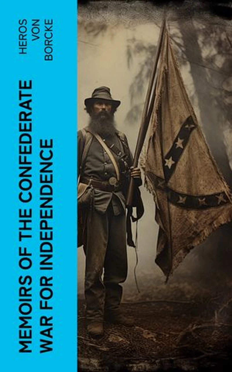 Memoirs of the Confederate War for Independence: Civil War Memories Series