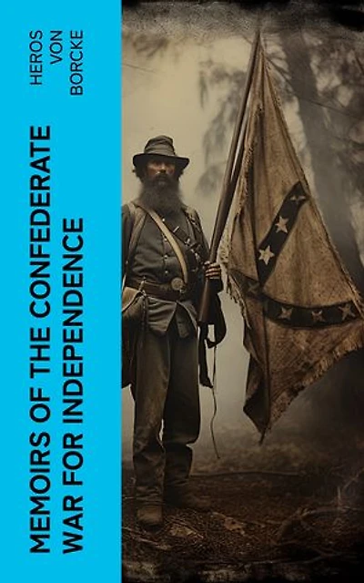 Memoirs of the Confederate War for Independence: Civil War Memories Series