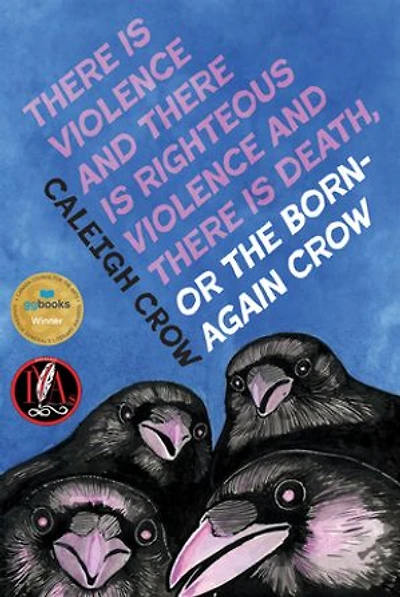 There is Violence and Righteous Death or, The Born-Again Crow