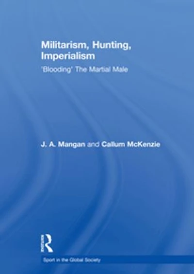 Militarism, Hunting, Imperialism: 'blooding' The Martial Male