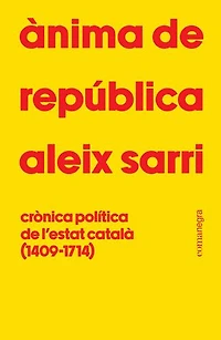 Ànima de república: Crònica política de l'Estat català (1409-1714)