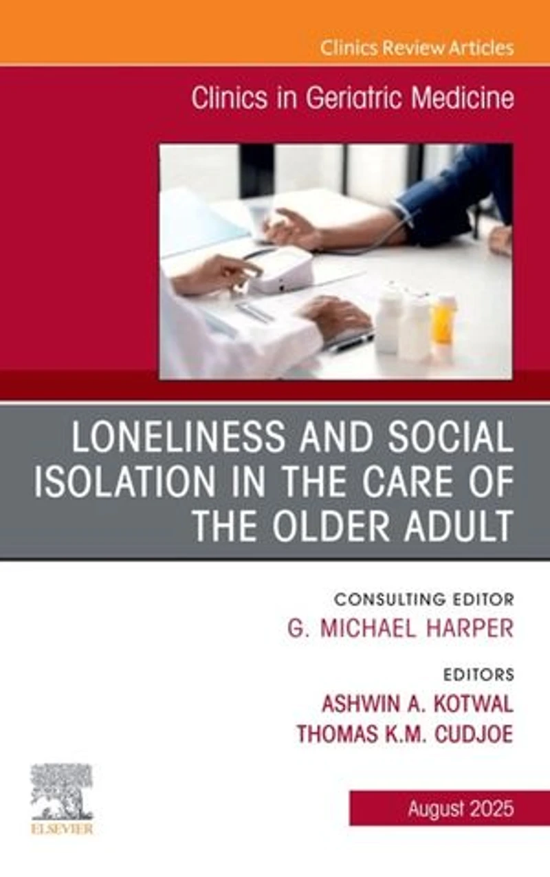 Loneliness and Social Isolation the Care of Older Adult, An Issue Clinics Geriatric Medicine