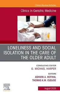 Loneliness and Social Isolation the Care of Older Adult, An Issue Clinics Geriatric Medicine