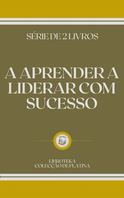A APRENDER A LIDERAR COM SUCESSO: SÉRIE DE 2 LIVROS