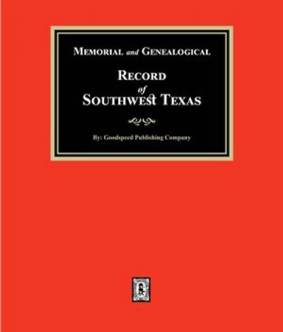 Memorial and Genealogical Record of Southwest Texas
