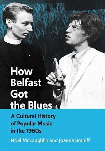 How Belfast Got the Blues: A Cultural History of Popular Music 1960s