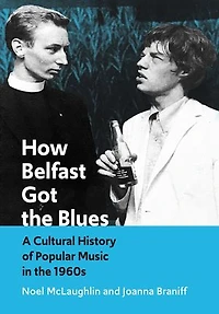 How Belfast Got the Blues: A Cultural History of Popular Music 1960s