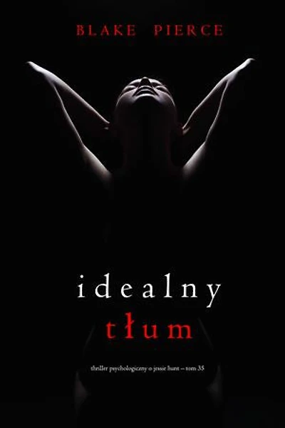 Idealny tłum (Thriller psychologiczny o Jessie Hunt  Tom 35)