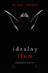 Idealny tłum (Thriller psychologiczny o Jessie Hunt  Tom 35)