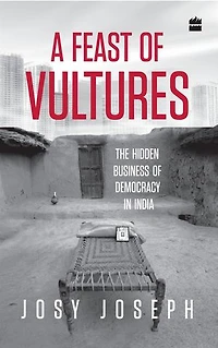 A Feast of Vultures: The Hidden Business Democracy India