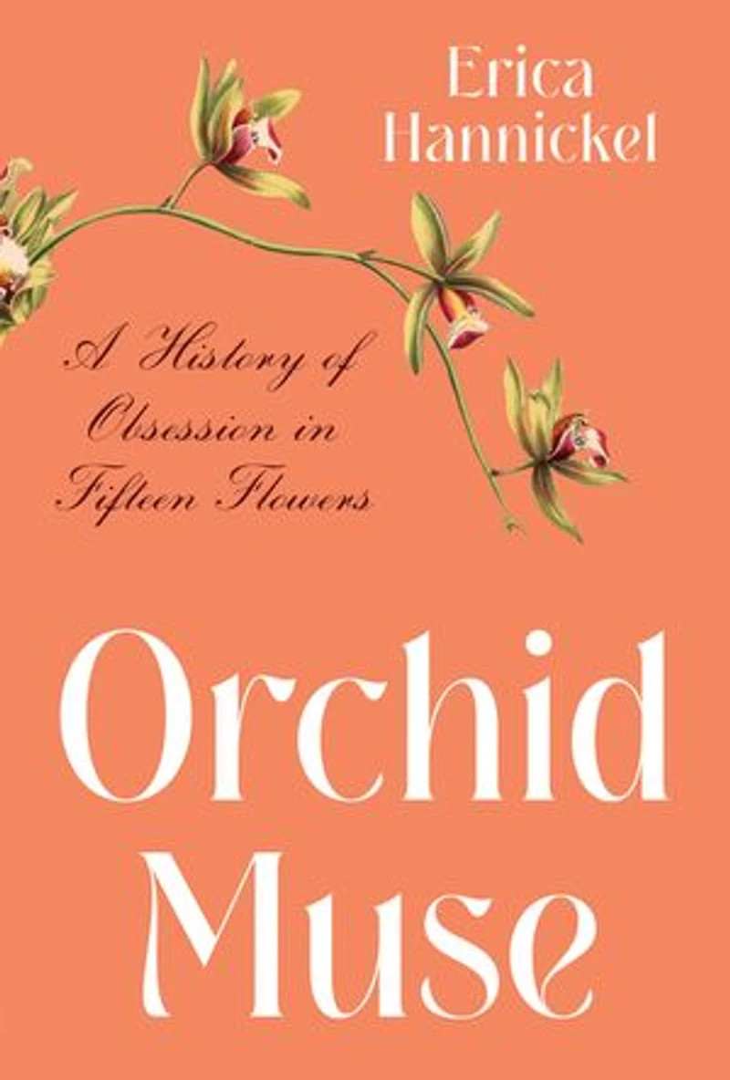 Orchid Muse: A History Of Obsession Fifteen Flowers