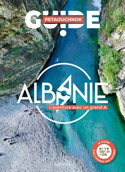 Albanie : l'aventure avec un grand A Le guide Petaouchnok: