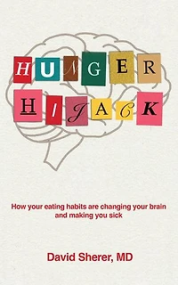 Hunger Hijack: How your eating habits are changing your brain and making you sick