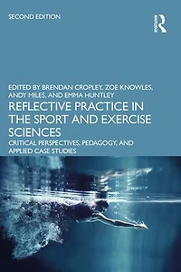 Reflective Practice the Sport and Exercise Sciences: Critical Perspectives, Pedagogy, Applied Case Studies