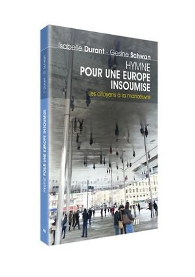 Hymne pour une Europe insoumise.: Les citoyens à la manoeuvre
