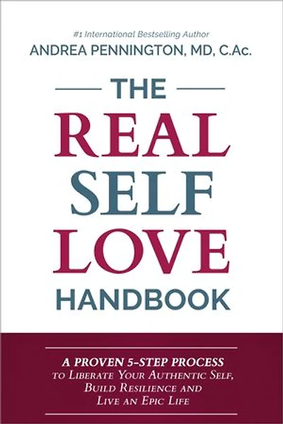 The Real Self Love Handbook: A Proven 5-Step Process to Liberate Your Authentic Self, Build Resilience and Live an Epic Life