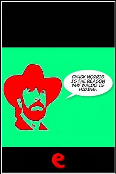 Chuck Norris is the reason why Waldo is hiding.