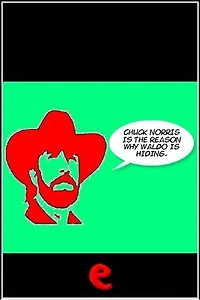 Chuck Norris is the reason why Waldo is hiding.