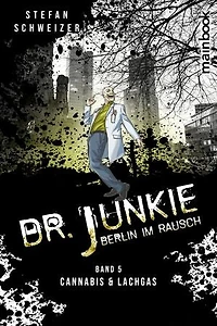 Dr. Junkie - Berlin im Rausch: Band 5: Cannabis und Lachgas