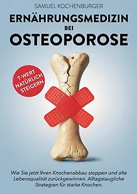 Ernährungsmedizin bei Osteoporose: Von gesunder zu knochenstarker Ernährung - Machen Sie die Ernährung zu Ihrer stärksten Waffe gegen Osteoporose. Langfristige Ernährungsstrategien für starke Knochen.