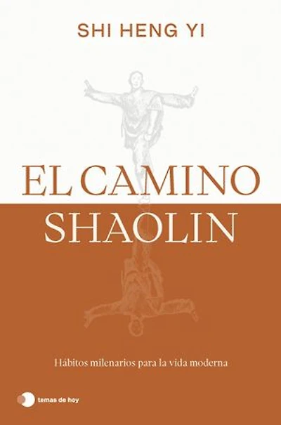 El camino shaolin: Hábitos milenarios para la vida moderna