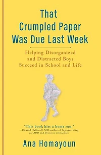 That Crumpled Paper Was Due Last Week: Helping Disorganized And Distracted Boys Succeed School Life