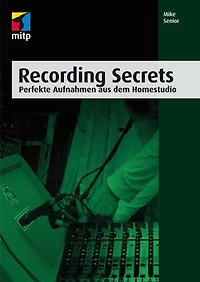 Recording Secrets: Perfekte Aufnahmen aus dem Homestudio