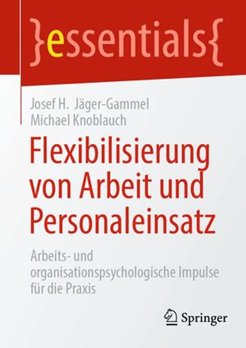 Flexibilisierung Von Arbeit Und Personaleinsatz: Arbeits- Organisationspsychologische Impulse Für Die PRAXIS