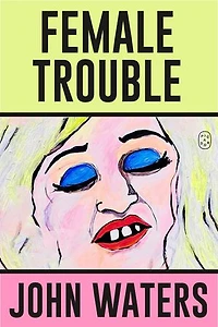 Female Trouble: A Screenplay
