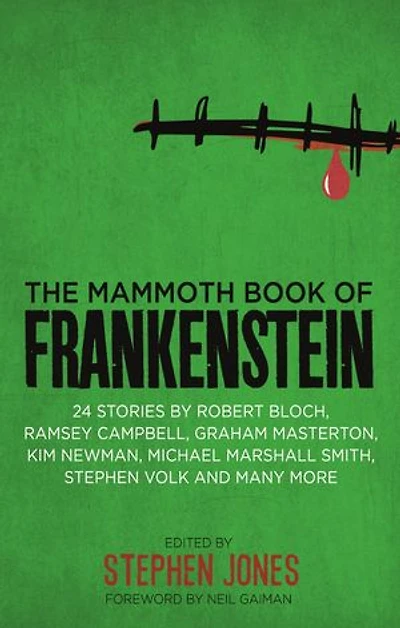The Mammoth Book of Frankenstein: 25 monster tales by Robert Bloch, Ramsey Campbell, Paul J. McCauley, Lisa Morton, Kim Newman, Mary W. Shelley and many more