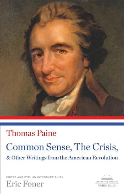 Common Sense, the Crisis, & Other Writings from American Revolution: A Library of America Paperback Classic