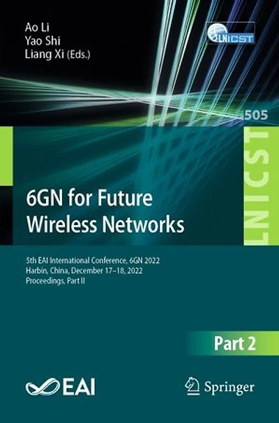 6GN for Future Wireless Networks: 5th EAI International Conference, 2022, Harbin, China, December 17-18, Proceedings, Part II