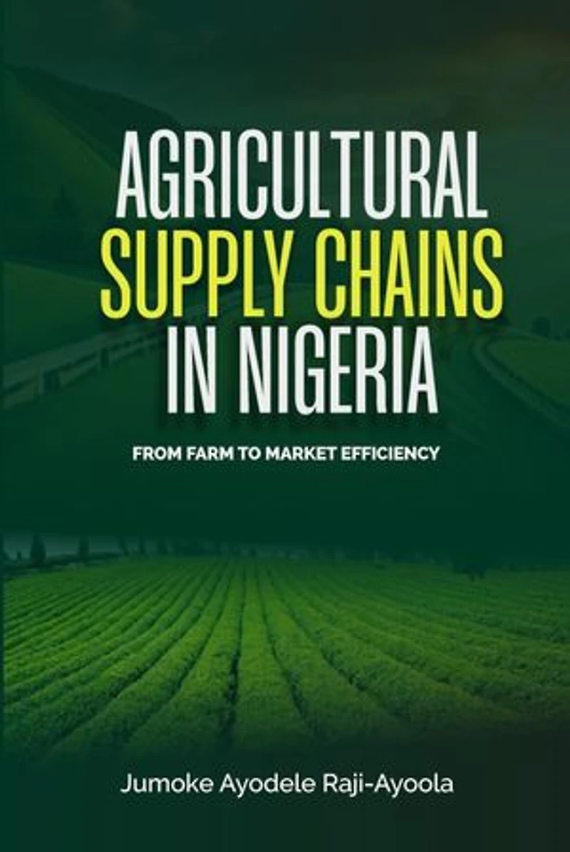 Agricultural Supply Chains In Nigeria: From Farm To Market Efficiency
