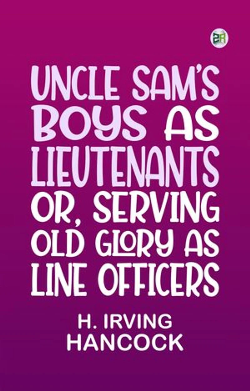 Uncle Sam's Boys as Lieutenants or Serving Old Glory as Line Officers
