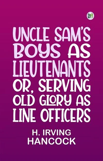 Uncle Sam's Boys as Lieutenants or Serving Old Glory as Line Officers
