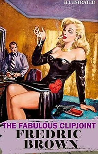 The Fabulous Clipjoint. Illustrated