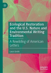 Ecological Restoration and the U.S. Nature Environmental Writing Tradition: A Rewilding of American Letters