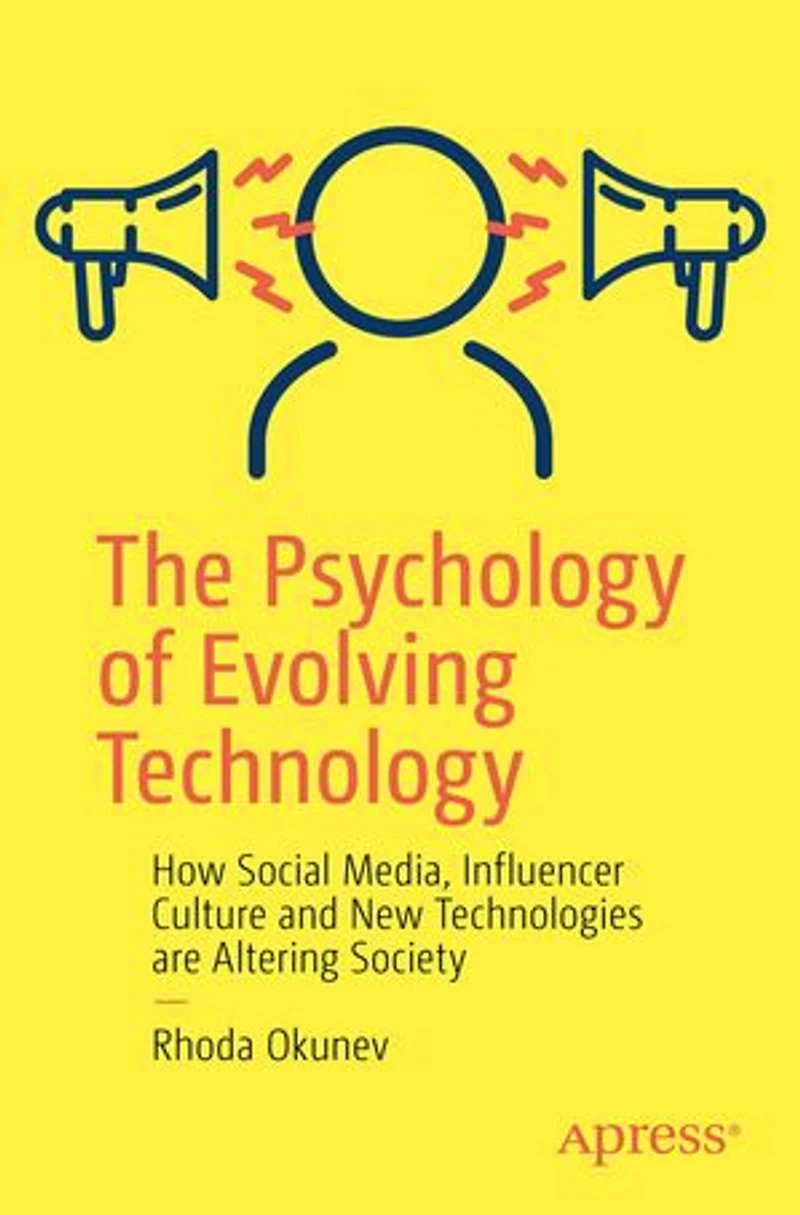 The Psychology of Evolving Technology: How Social Media, Influencer Culture and New Technologies are Altering Society