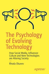 The Psychology of Evolving Technology: How Social Media, Influencer Culture and New Technologies are Altering Society