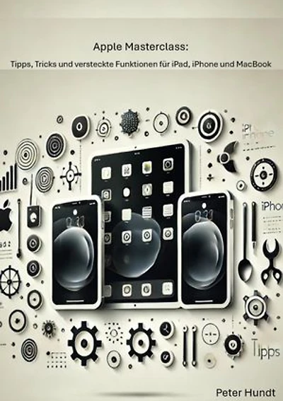 Apple Masterclass: Tipps, Tricks und versteckte Funktionen für iPad, iPhone und MacBook