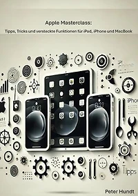 Apple Masterclass: Tipps, Tricks und versteckte Funktionen für iPad, iPhone und MacBook