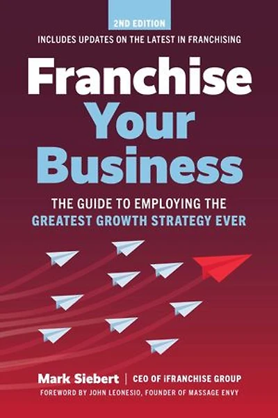 Franchise Your Business: the Guide to Employing Greatest Growth Strategy Ever