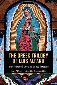 The Greek Trilogy of Luis Alfaro: Electricidad; Oedipus El Rey; Mojada