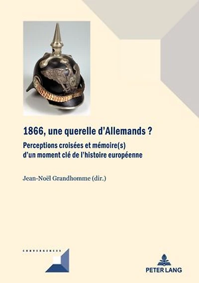 1866, une querelle d'Allemands?: Perceptions croisées et mémoire(s) d'un moment clé de l'histoire européenne