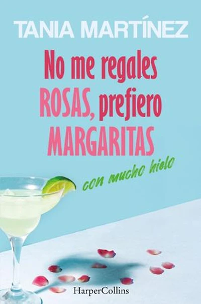 No me regales rosas, prefiero margaritas con mucho hielo