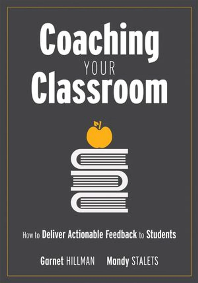 Coaching Your Classroom: How to Deliver Actionable Feedback Students (Coaching the Classroom Through Effective Feedback)