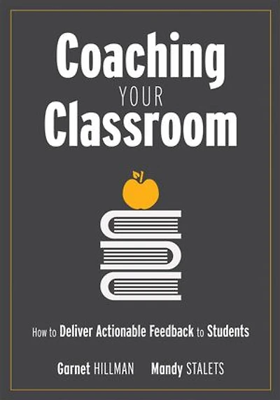 Coaching Your Classroom: How to Deliver Actionable Feedback Students (Coaching the Classroom Through Effective Feedback)